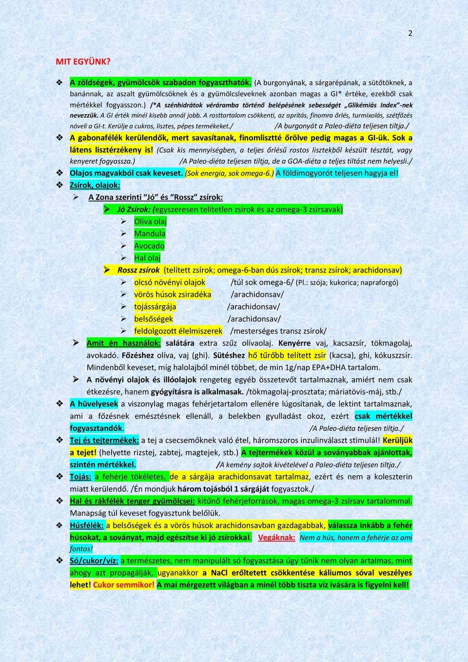 ) /*A szénhidrátok véráramba történő belépésének sebességét Glikémiás Index -nek nevezzük. A GI érték minél kisebb annál jobb.