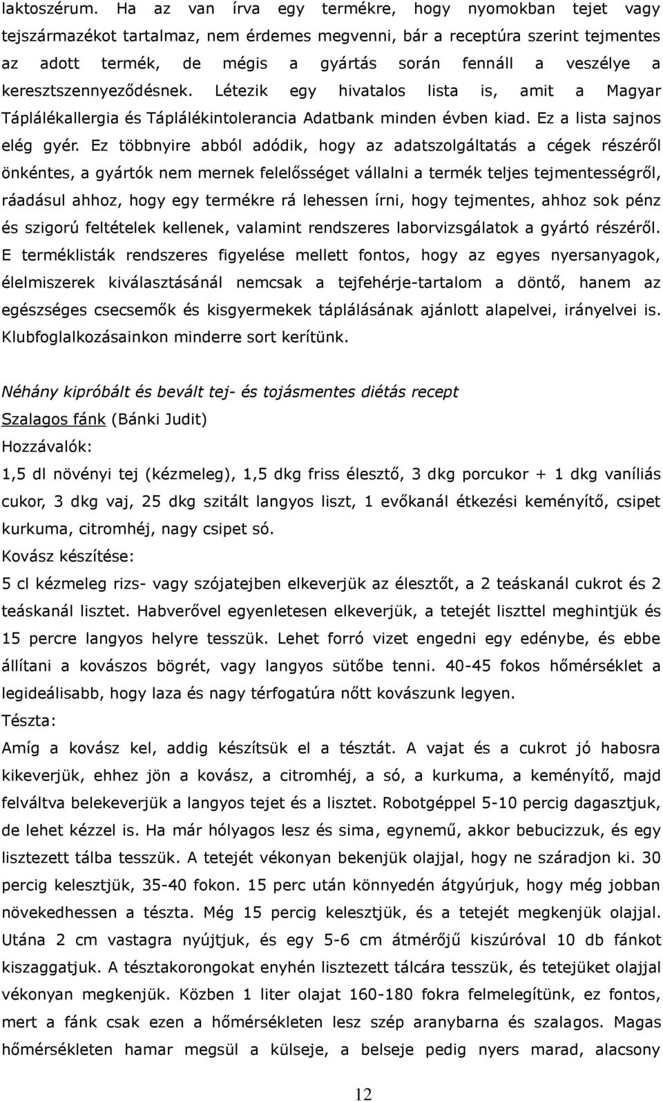 keresztszennyeződésnek. Létezik egy hivatalos lista is, amit a Magyar Táplálékallergia és Táplálékintolerancia Adatbank minden évben kiad. Ez a lista sajnos elég gyér.