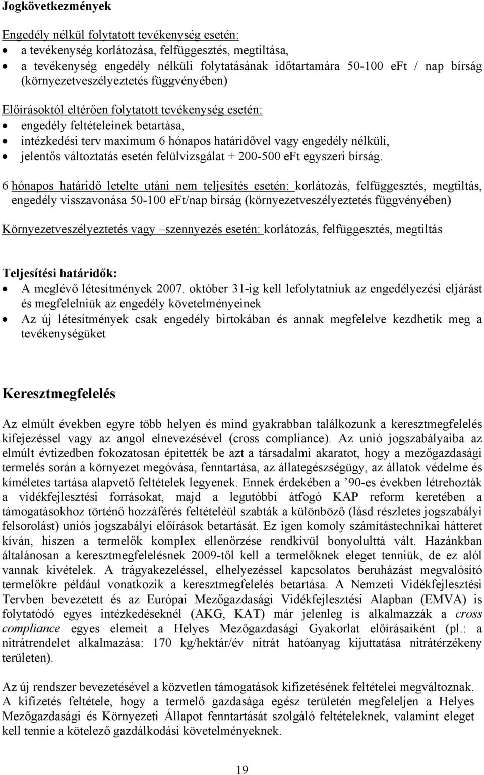 nélküli, jelentős változtatás esetén felülvizsgálat + 200-500 eft egyszeri bírság.