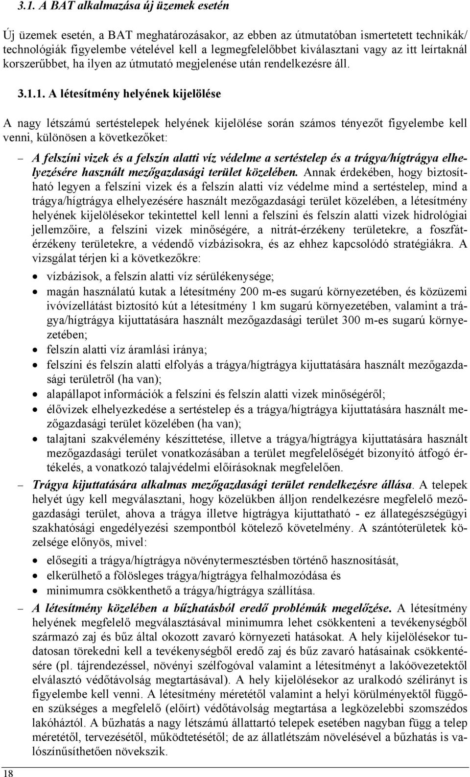 1. A létesítmény helyének kijelölése A nagy létszámú sertéstelepek helyének kijelölése során számos tényezőt figyelembe kell venni, különösen a következőket: 18 A felszíni vizek és a felszín alatti