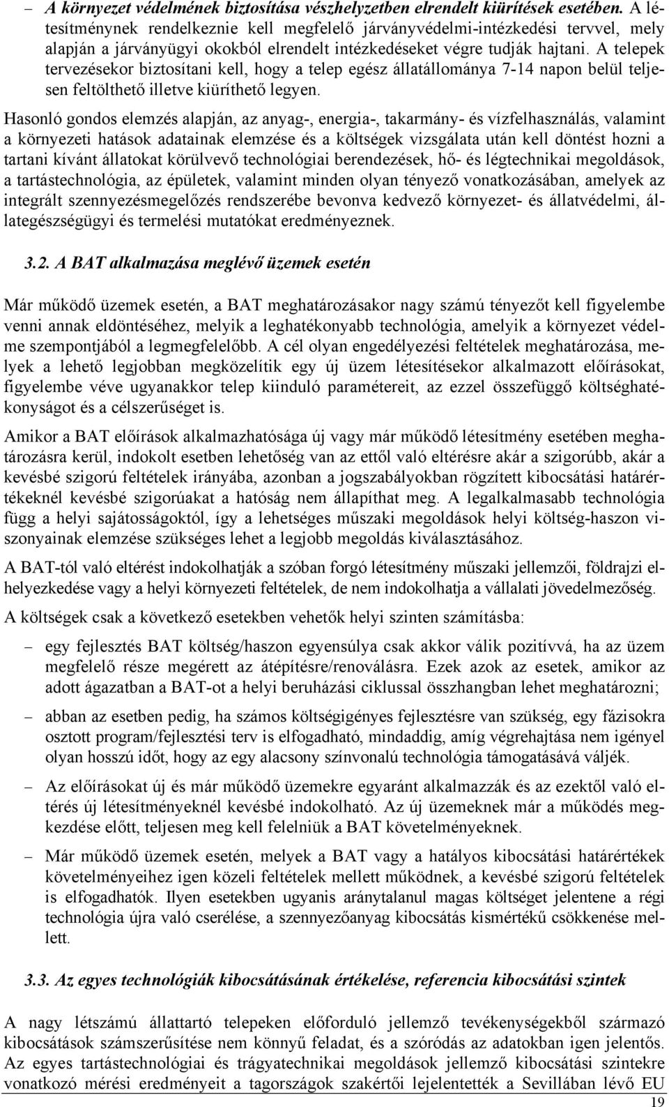 A telepek tervezésekor biztosítani kell, hogy a telep egész állatállománya 7-14 napon belül teljesen feltölthető illetve kiüríthető legyen.