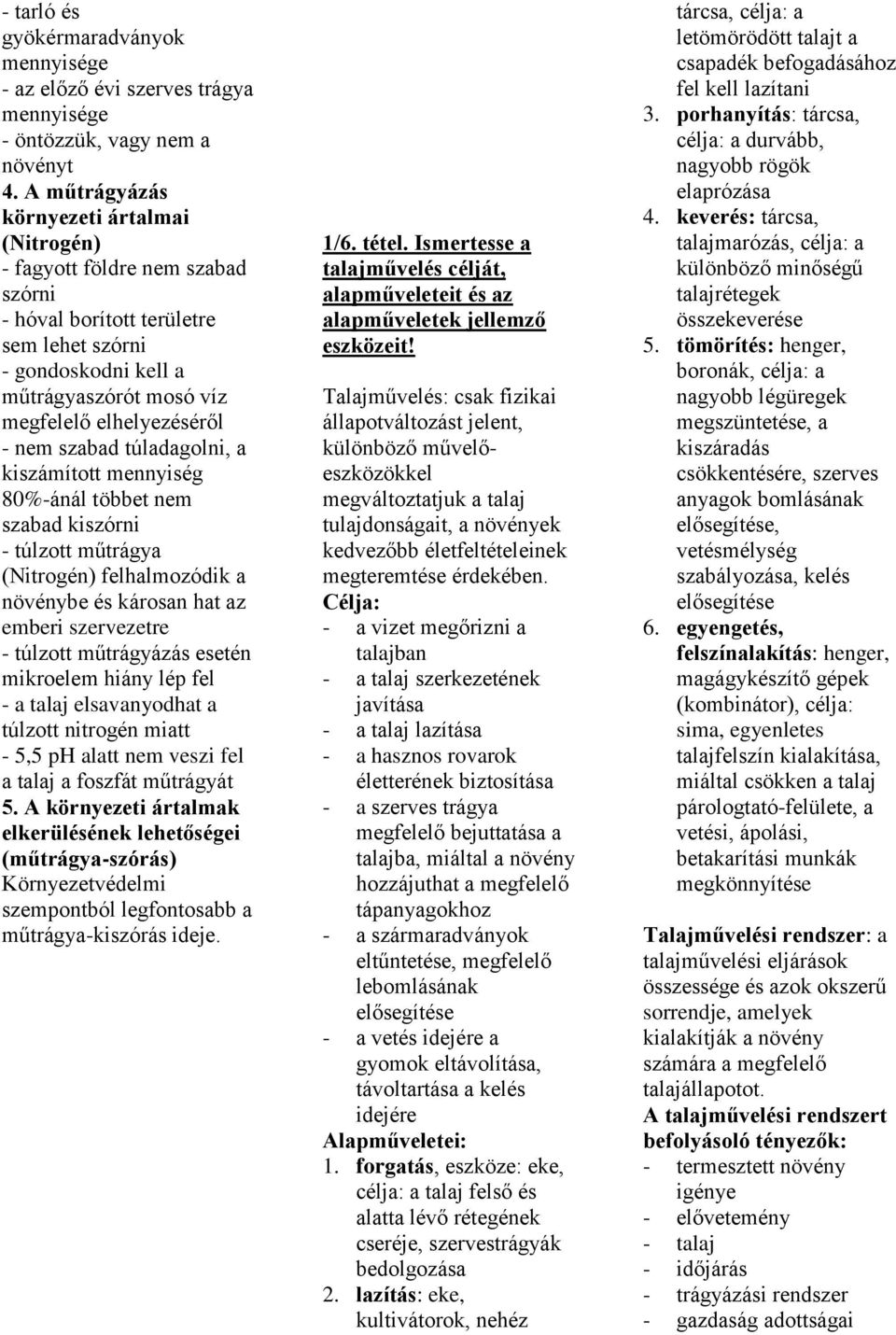 szabad túladagolni, a kiszámított mennyiség 80-ánál többet nem szabad kiszórni - túlzott műtrágya (Nitrogén) felhalmozódik a növénybe és károsan hat az emberi szervezetre - túlzott műtrágyázás esetén