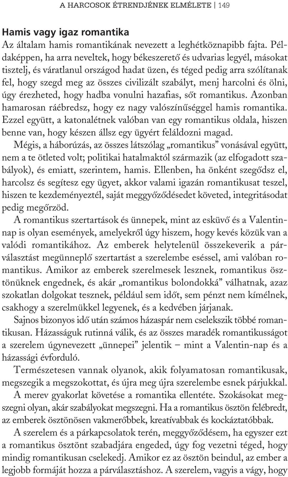 szabályt, menj harcolni és ölni, úgy érezheted, hogy hadba vonulni hazafias, sôt romantikus. Azonban hamarosan ráébredsz, hogy ez nagy valószínûséggel hamis romantika.