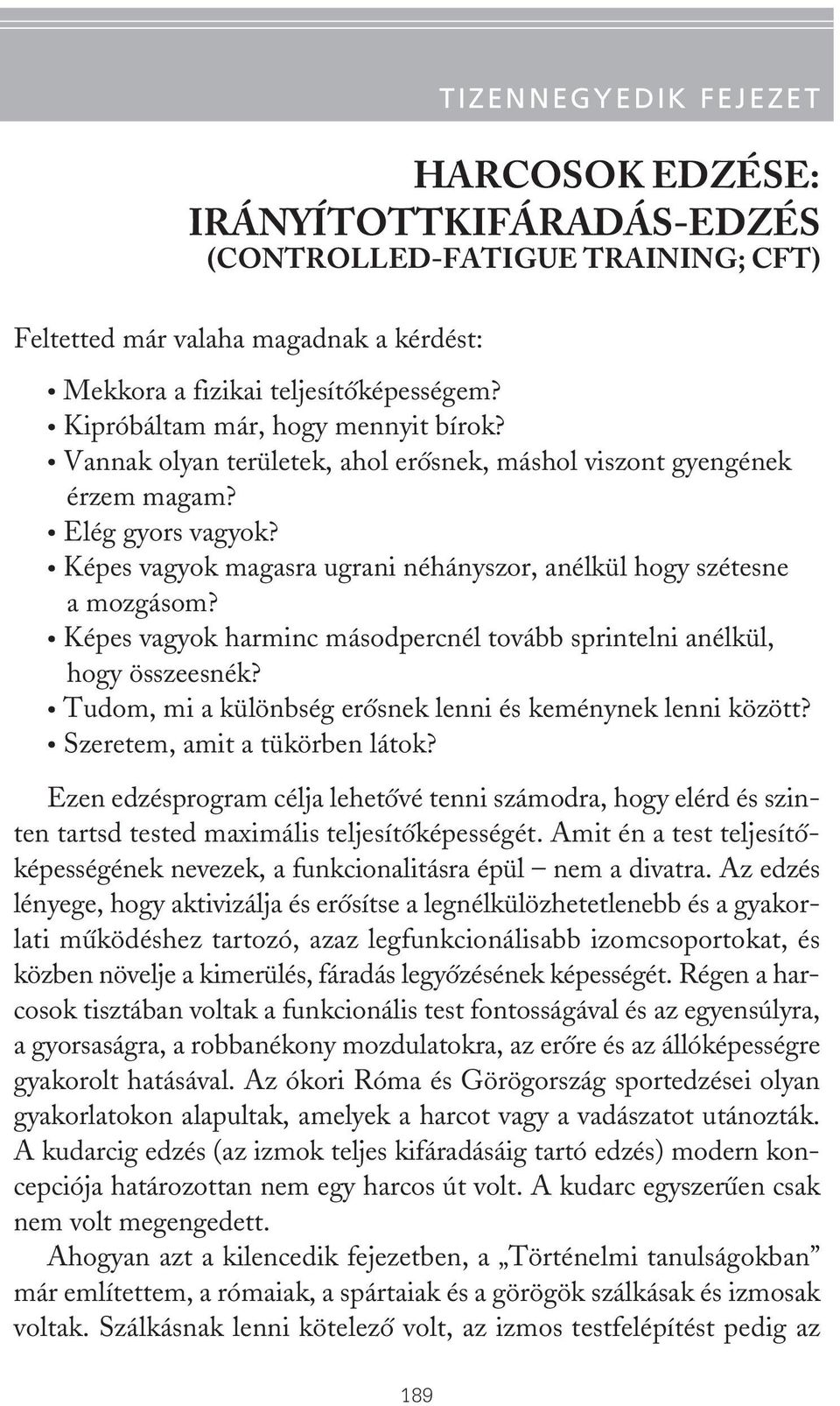 Képes vagyok magasra ugrani néhányszor, anélkül hogy szétesne a mozgásom? Képes vagyok harminc másodpercnél tovább sprintelni anélkül, hogy összeesnék?