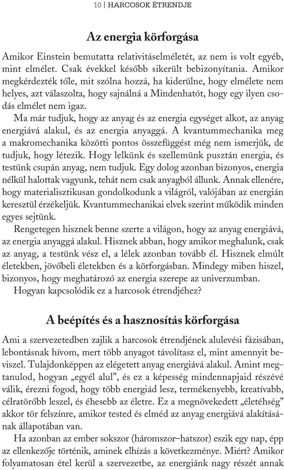 Ma már tudjuk, hogy az anyag és az energia egységet alkot, az anyag energiává alakul, és az energia anyaggá.