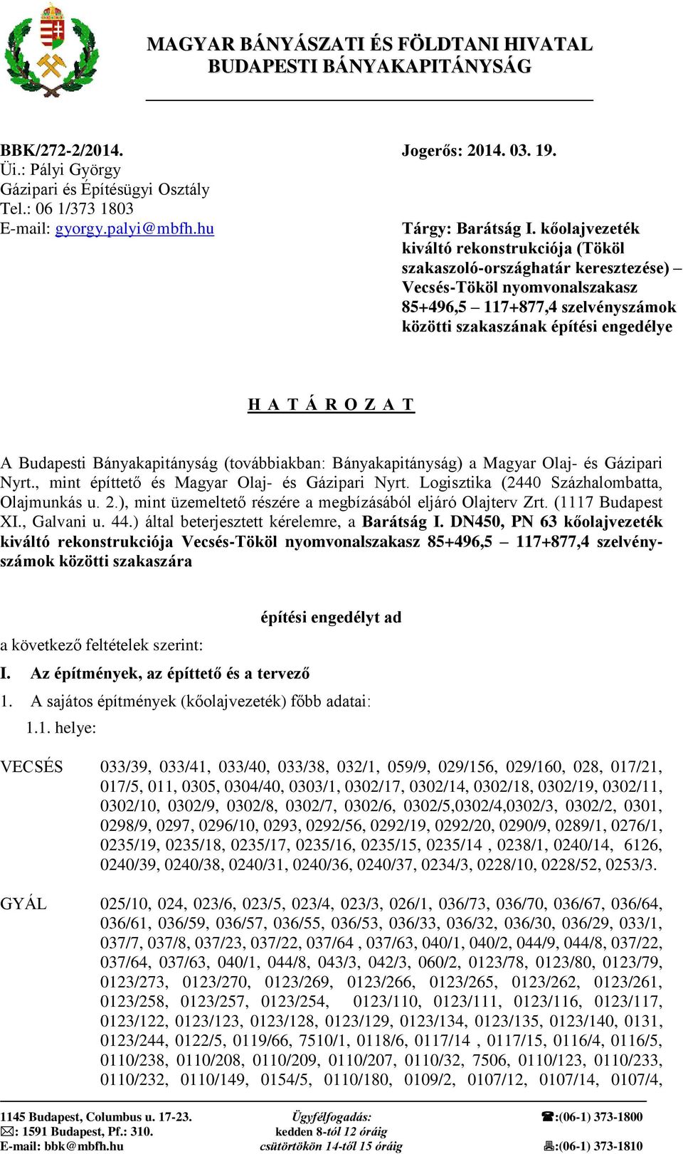 kőolajvezeték kiváltó rekonstrukciója (Tököl szakaszoló-országhatár keresztezése) Vecsés-Tököl nyomvonalszakasz 85+496,5 117+877,4 szelvényszámok közötti szakaszának építési engedélye H A T Á R O Z A