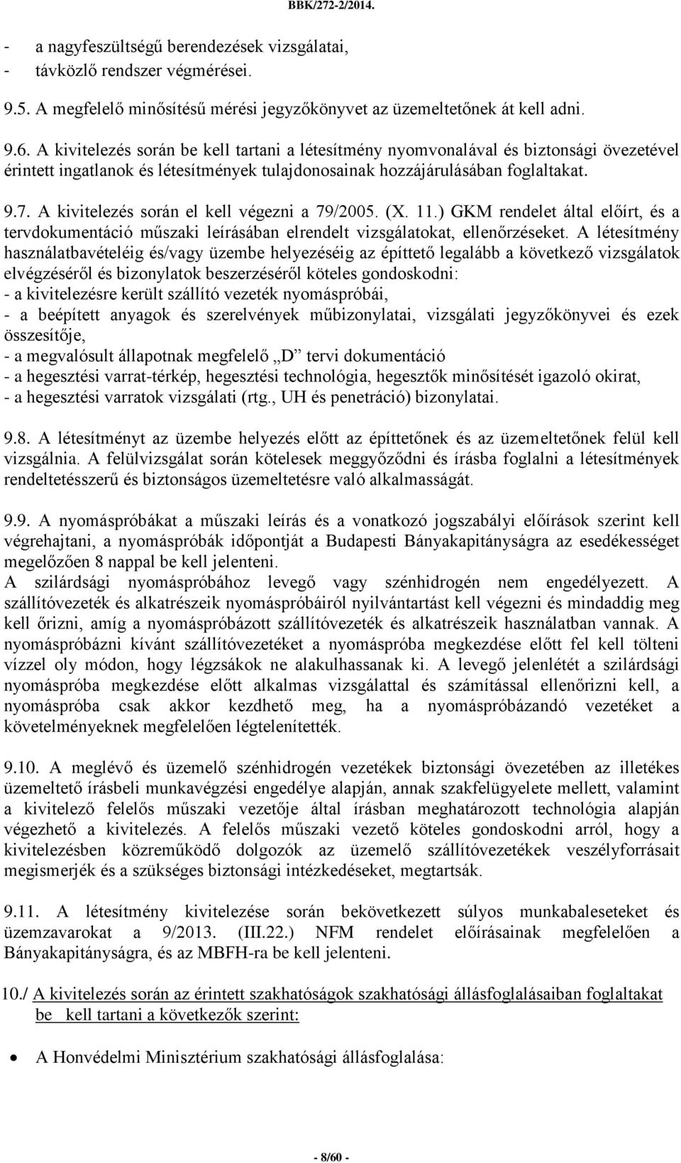 A kivitelezés során el kell végezni a 79/2005. (X. 11.) GKM rendelet által előírt, és a tervdokumentáció műszaki leírásában elrendelt vizsgálatokat, ellenőrzéseket.