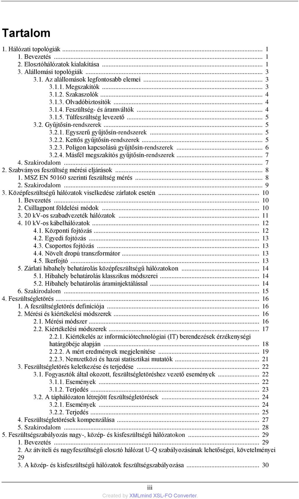 .. 5 3.2.3. Poligon kapcsolású gyűjtősín-rendszerek... 6 3.2.4. Másfél megszakítós gyűjtősín-rendszerek... 7 4. Szakirodalom... 7 2. Szabványos feszültség mérési eljárások... 8 1.