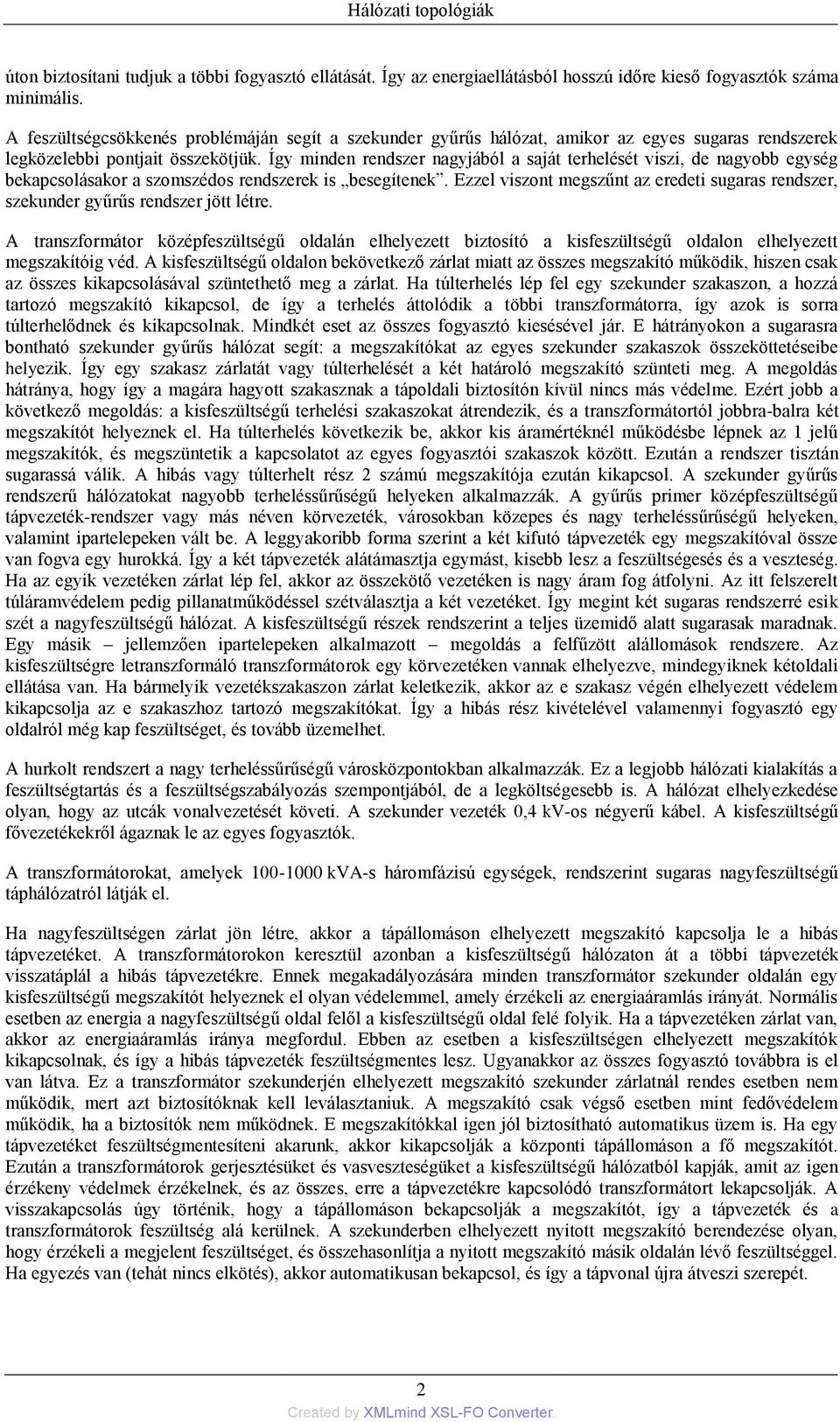 Így minden rendszer nagyjából a saját terhelését viszi, de nagyobb egység bekapcsolásakor a szomszédos rendszerek is besegítenek.