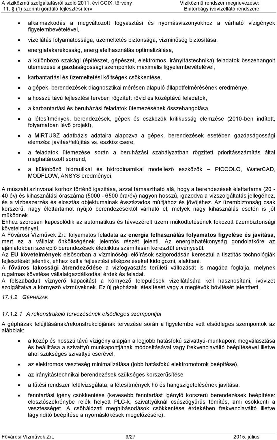 maximális figyelembevételével, karbantartási és üzemeltetési költségek csökkentése, a gépek, berendezések diagnosztikai mérésen alapuló állapotfelmérésének eredménye, a hosszú távú fejlesztési