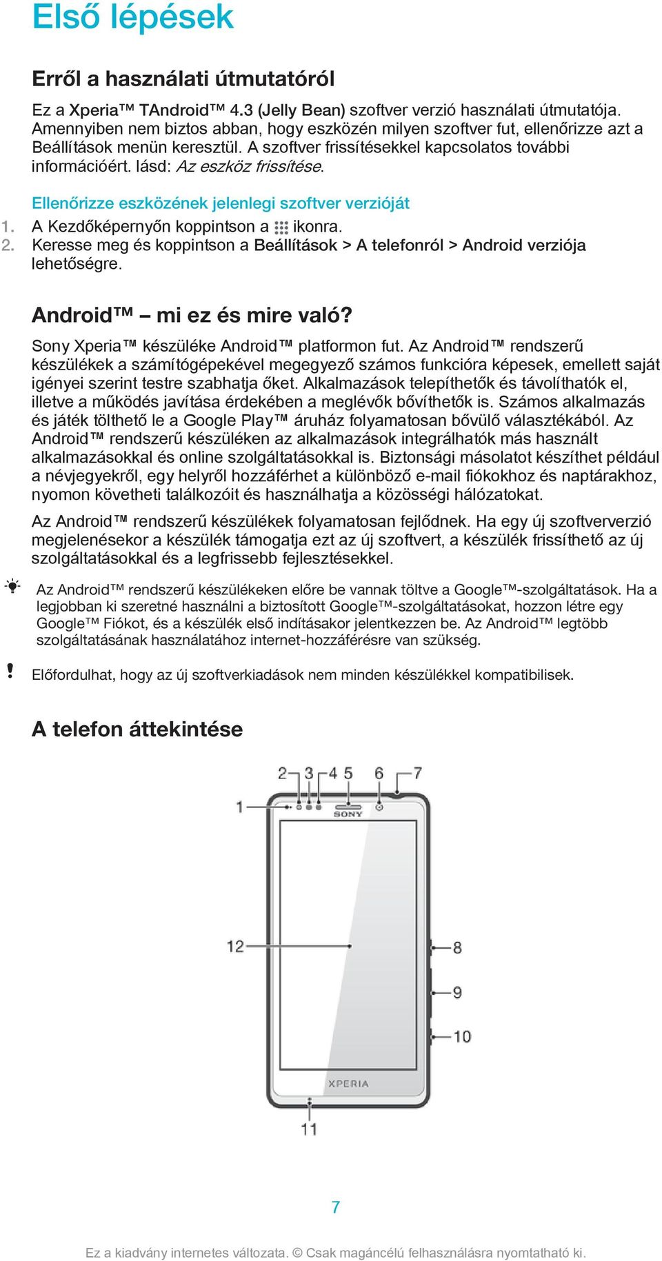 Ellenőrizze eszközének jelenlegi szoftver verzióját 2. Keresse meg és koppintson a Beállítások > A telefonról > Android verziója lehetőségre. Android mi ez és mire való?