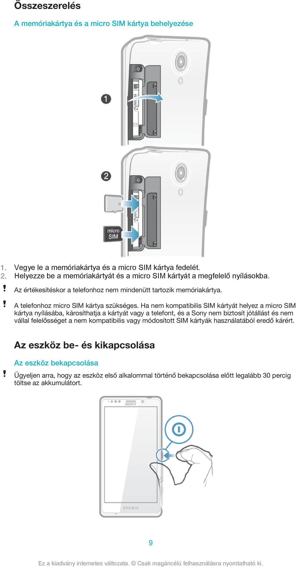 A telefonhoz micro SIM kártya szükséges.