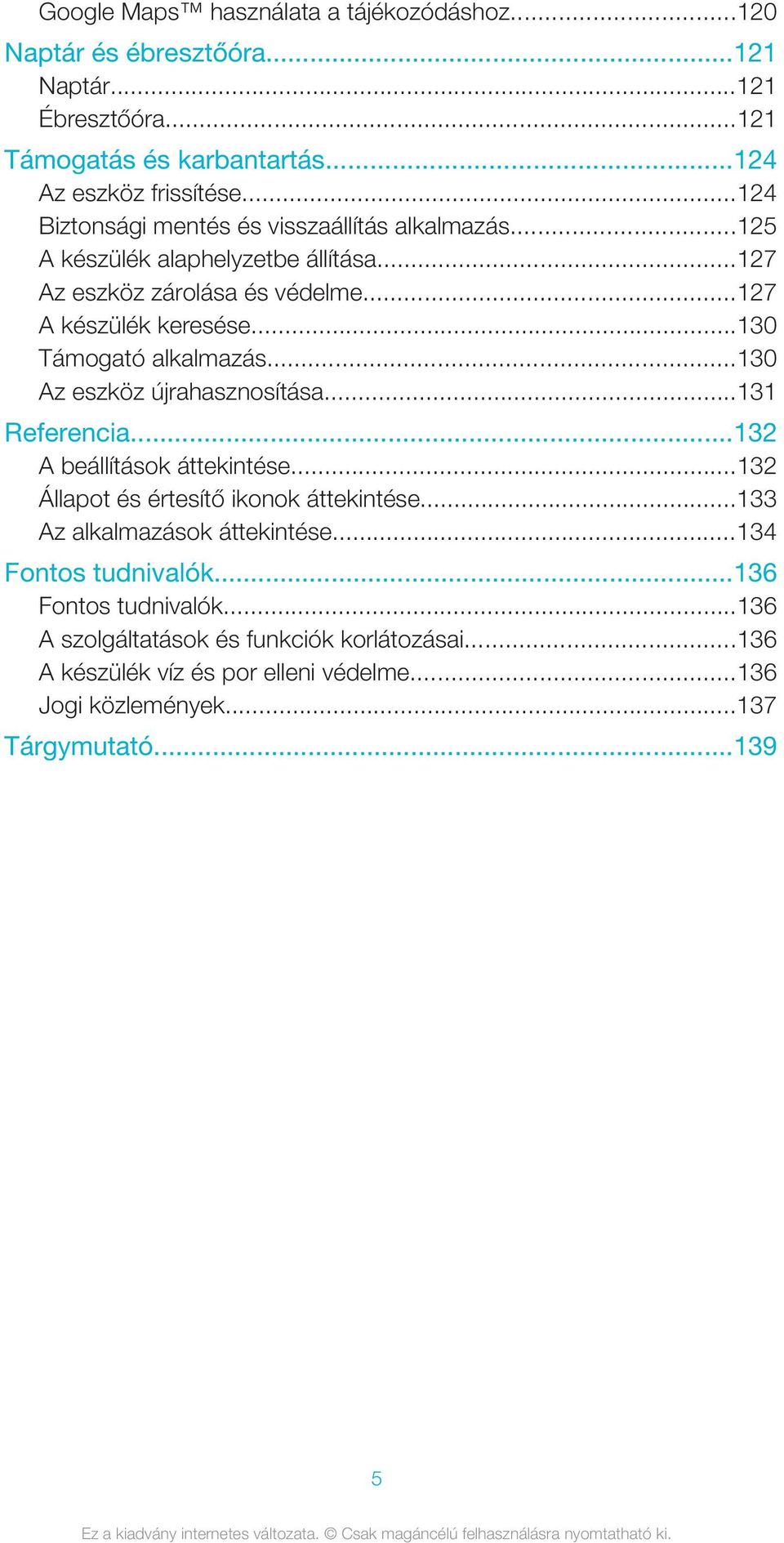 ..130 Támogató alkalmazás...130 Az eszköz újrahasznosítása...131 Referencia...132 A beállítások áttekintése...132 Állapot és értesítő ikonok áttekintése.