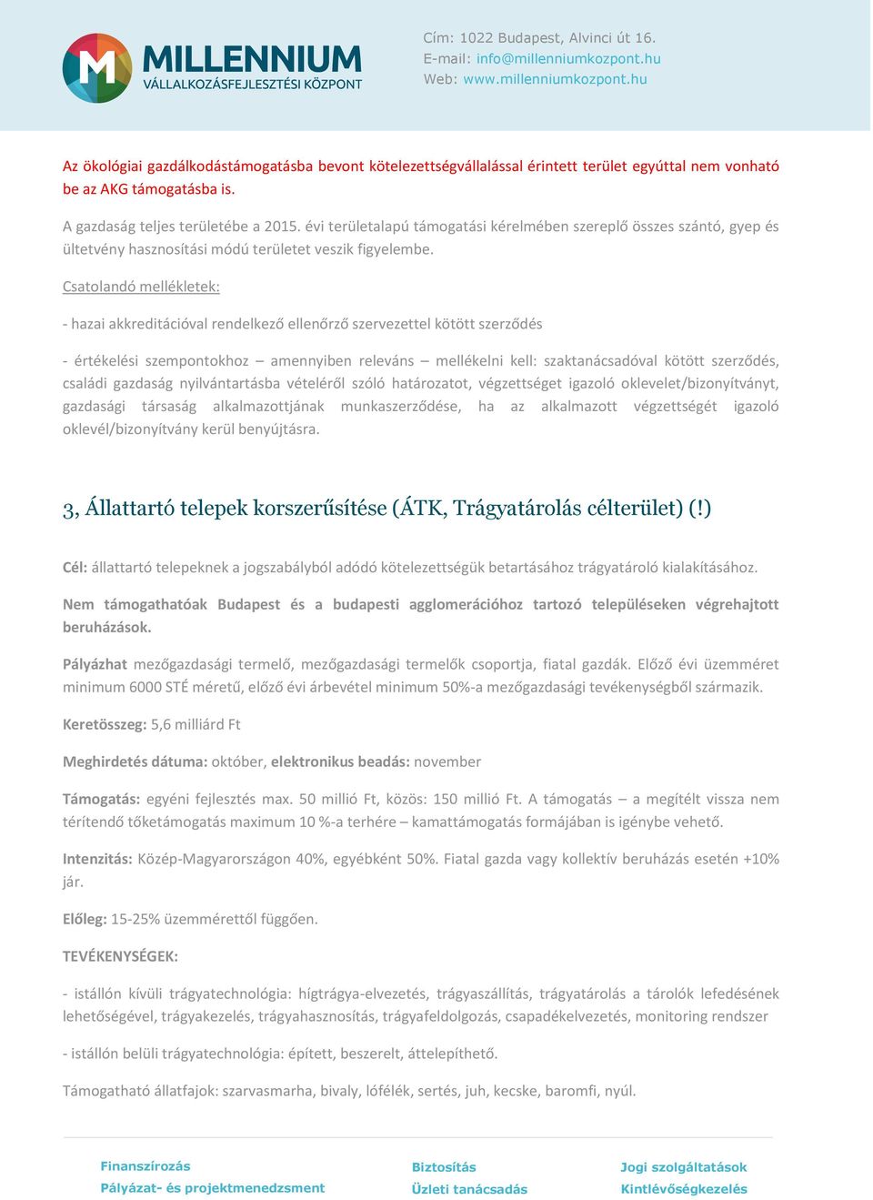 Csatolandó mellékletek: - hazai akkreditációval rendelkező ellenőrző szervezettel kötött szerződés - értékelési szempontokhoz amennyiben releváns mellékelni kell: szaktanácsadóval kötött szerződés,