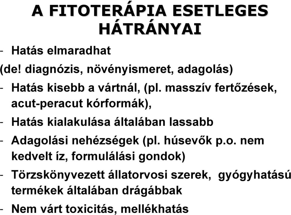 masszív fertőzések, acut-peracut kórformák), - Hatás kialakulása általában lassabb - Adagolási