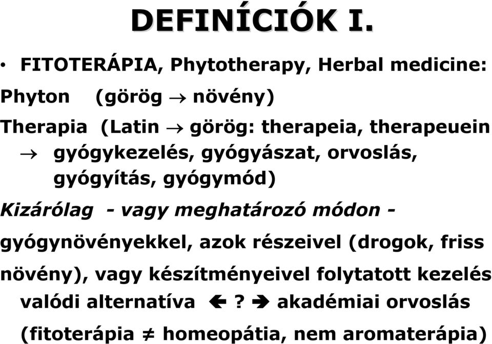 therapeuein gyógykezelés, gyógyászat, orvoslás, gyógyítás, gyógymód) Kizárólag - vagy meghatározó