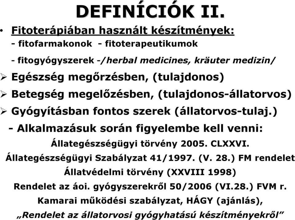 megőrzésben, (tulajdonos) Betegség megelőzésben, (tulajdonos-állatorvos) Gyógyításban fontos szerek (állatorvos-tulaj.