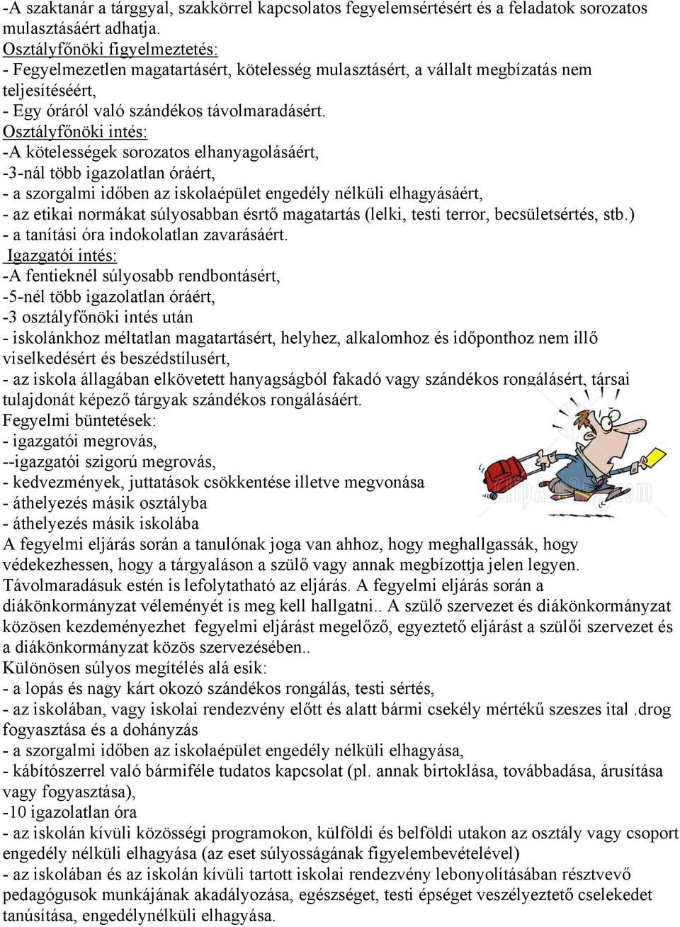 Osztályfőnöki intés: -A kötelességek sorozatos elhanyagolásáért, -3-nál több igazolatlan óráért, - a szorgalmi időben az iskolaépület engedély nélküli elhagyásáért, - az etikai normákat súlyosabban