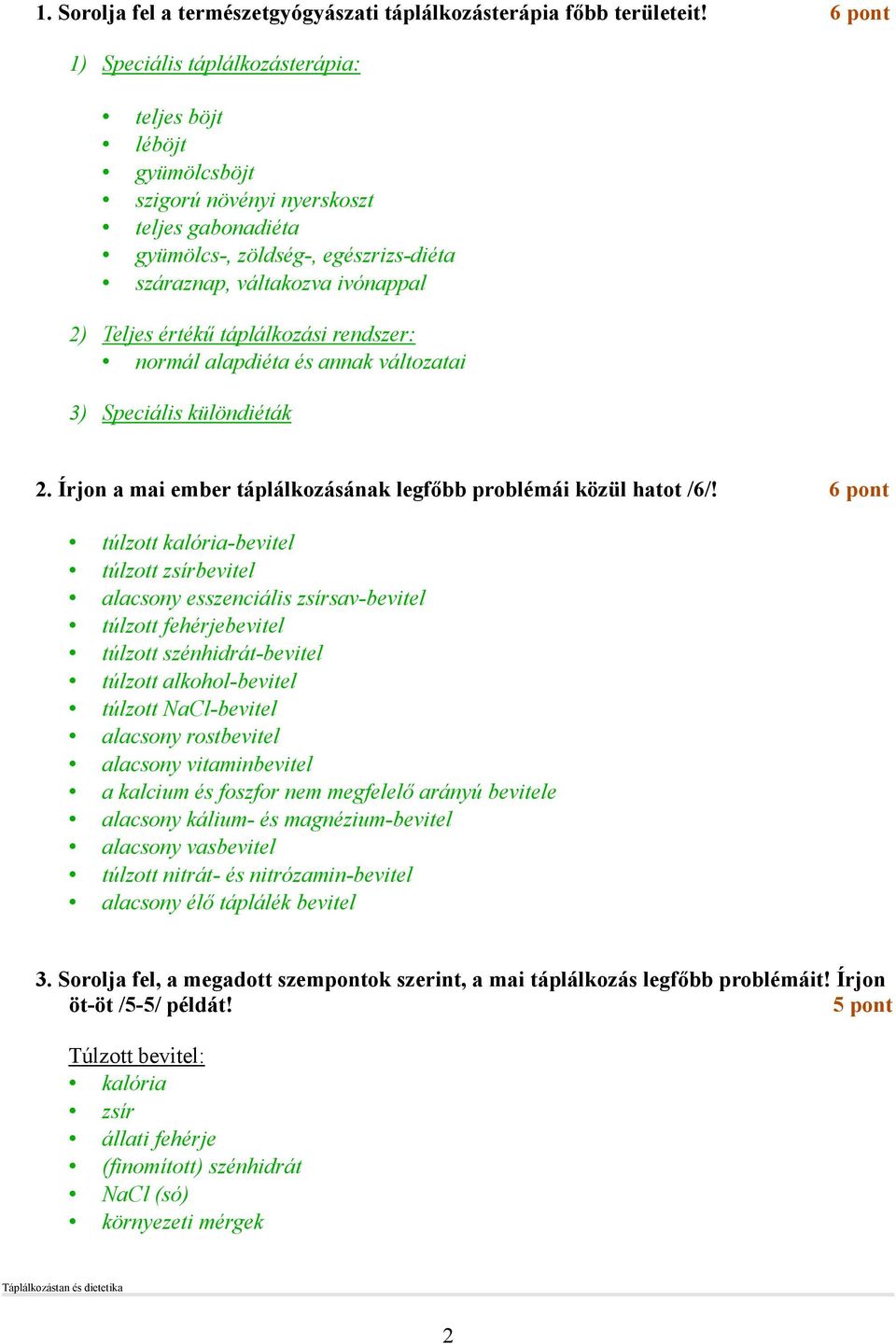értékő táplálkozási rendszer: normál alapdiéta és annak változatai 3) Speciális különdiéták 2. Írjon a mai ember táplálkozásának legfıbb problémái közül hatot /6/!