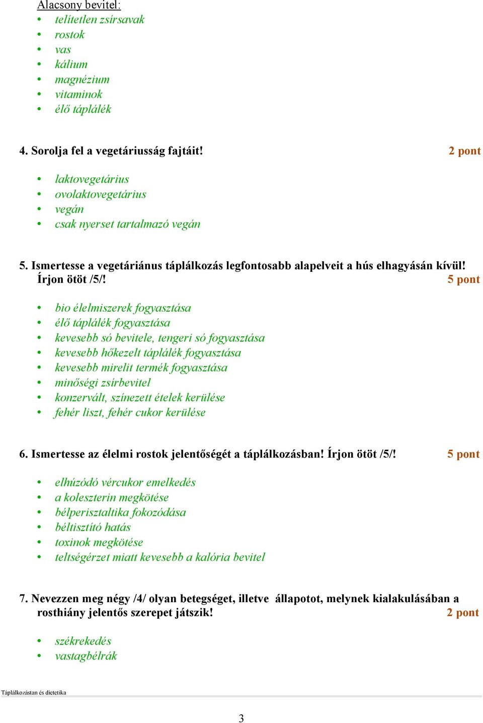 5 pont bio élelmiszerek fogyasztása élı táplálék fogyasztása kevesebb só bevitele, tengeri só fogyasztása kevesebb hıkezelt táplálék fogyasztása kevesebb mirelit termék fogyasztása minıségi