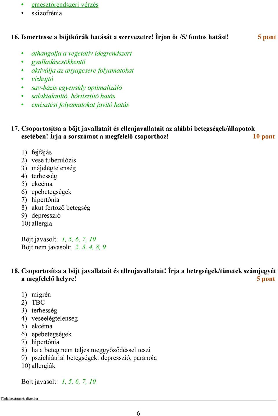 javító hatás 17. Csoportosítsa a böjt javallatait és ellenjavallatait az alábbi betegségek/állapotok esetében! Írja a sorszámot a megfelelı csoporthoz!