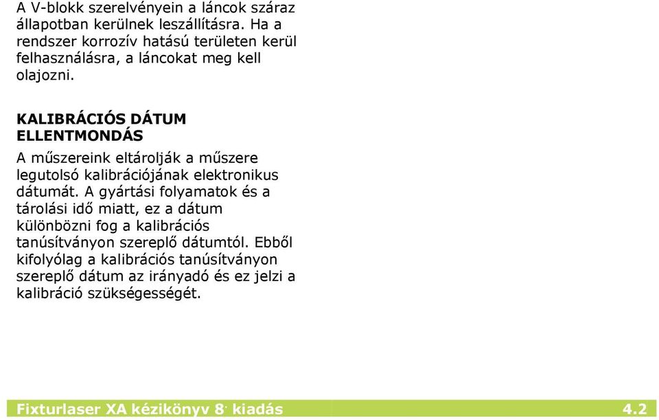 KALIBRÁCIÓS DÁTUM ELLENTMONDÁS A műszereink eltárolják a műszere legutolsó kalibrációjának elektronikus dátumát.