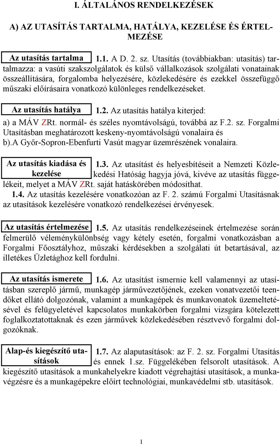 műszaki előírásaira vonatkozó különleges rendelkezéseket. Az utasítás hatálya 1.2. Az utasítás hatálya kiterjed: a) a MÁV ZRt. normál- és szé