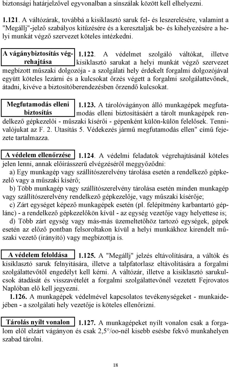 intézkedni. A vágánybiztosítás végrehajtása kisiklasztó sarukat a helyi munkát végző szervezet 1.122.