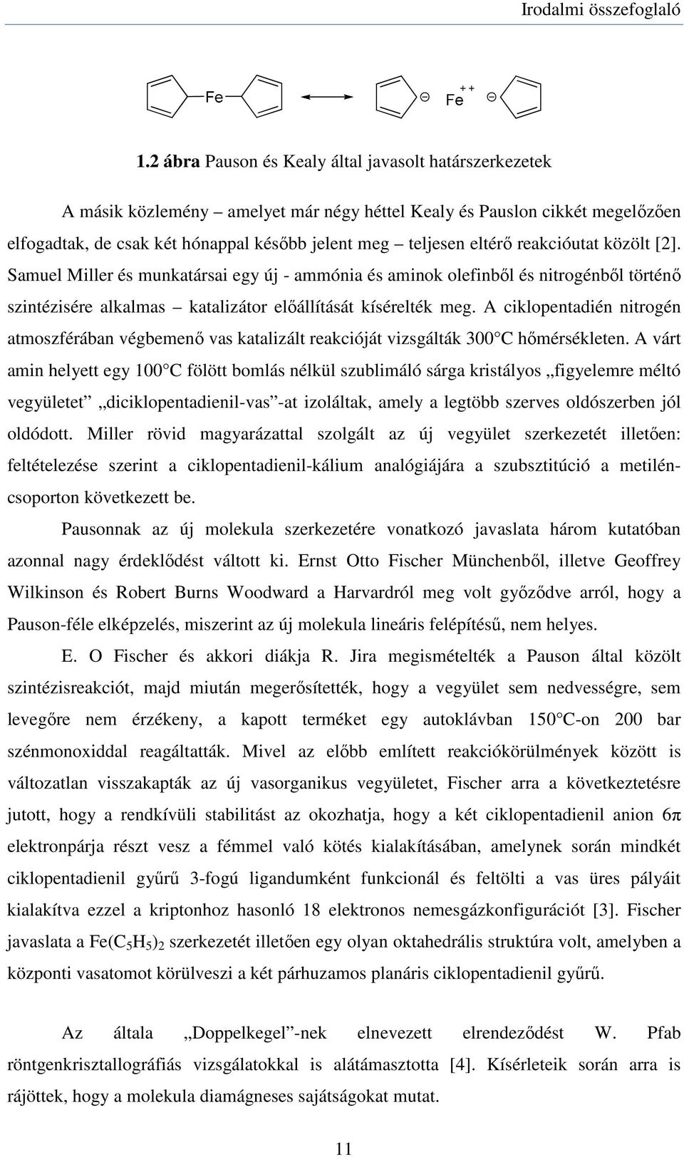 reakcióutat közölt [2]. Samuel Miller és munkatársai egy új - ammónia és aminok olefinből és nitrogénből történő szintézisére alkalmas katalizátor előállítását kísérelték meg.