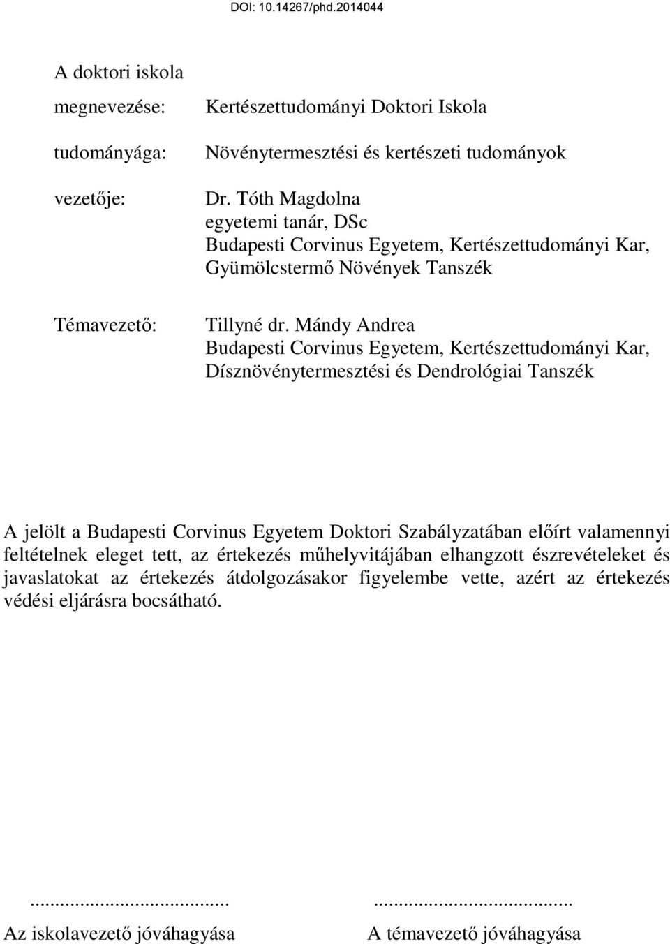 Mándy Andrea Budapesti Corvinus Egyetem, Kertészettudományi Kar, Dísznövénytermesztési és Dendrológiai Tanszék A jelölt a Budapesti Corvinus Egyetem Doktori Szabályzatában elıírt