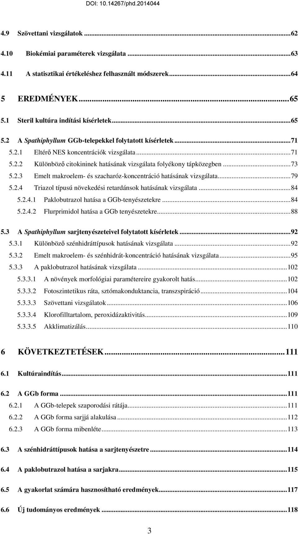 .. 79 5.2.4 Triazol típusú növekedési retardánsok hatásának vizsgálata... 84 5.2.4.1 Paklobutrazol hatása a GGb-tenyészetekre... 84 5.2.4.2 Flurprimidol hatása a GGb tenyészetekre... 88 5.