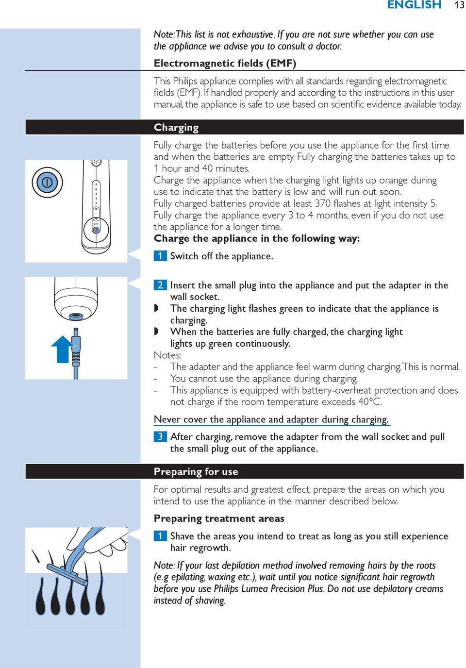 If handled properly and according to the instructions in this user manual, the appliance is safe to use based on scientific evidence available today.