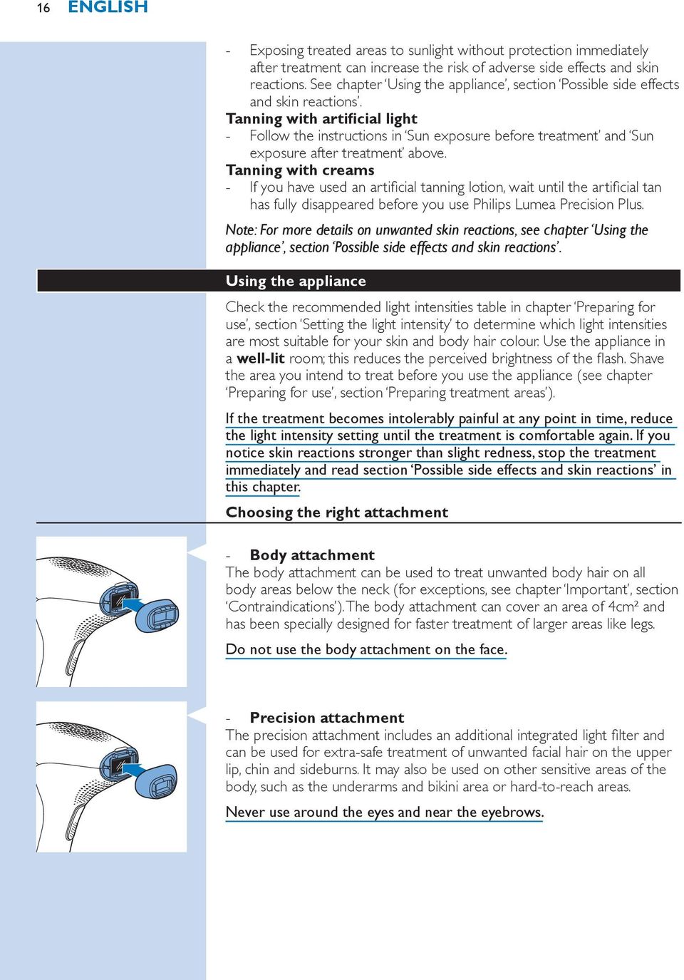 Tanning with artificial light Follow the instructions in Sun exposure before treatment and Sun exposure after treatment above.