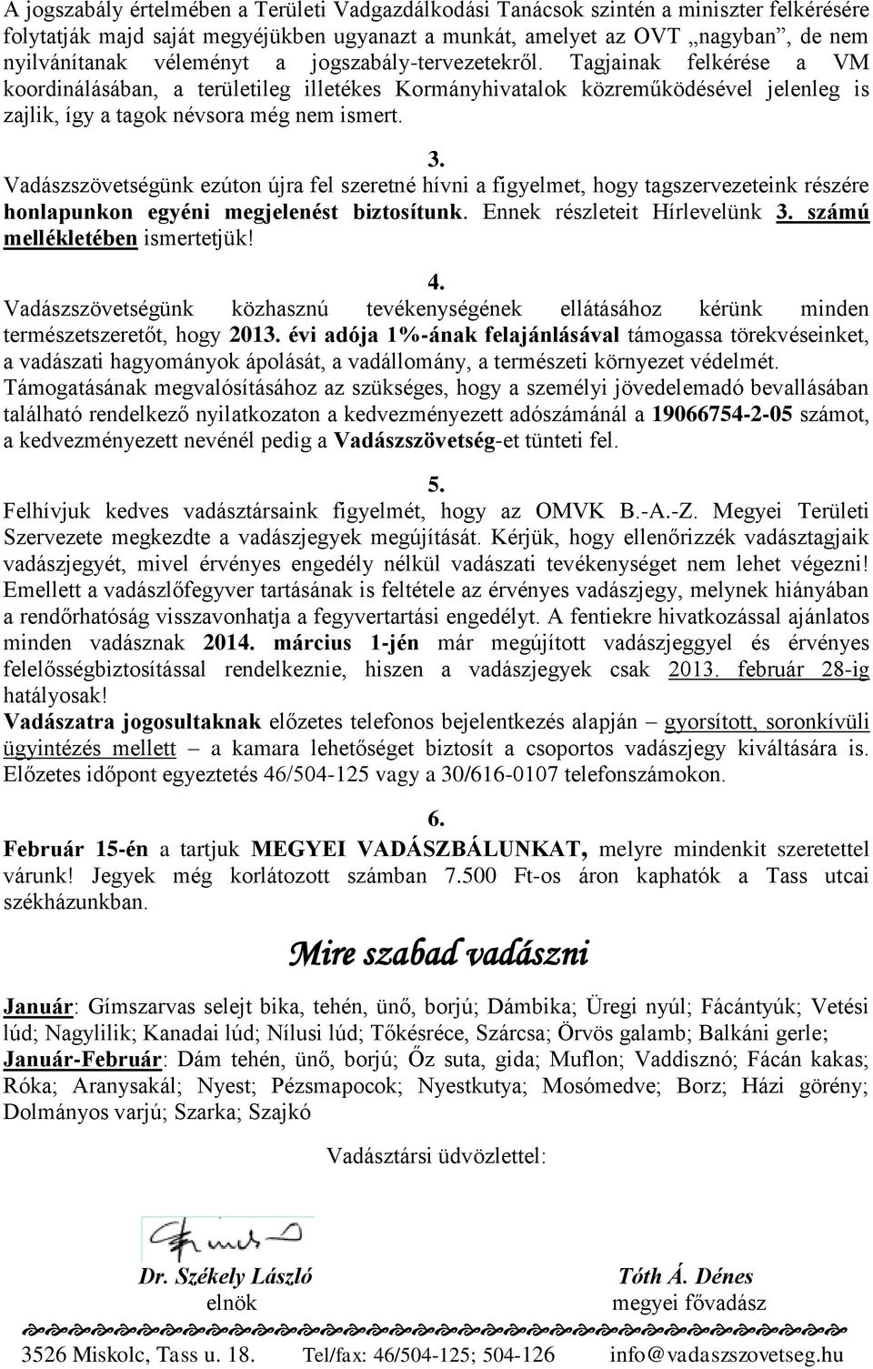 Vadászszövetségünk ezúton újra fel szeretné hívni a figyelmet, hogy tagszervezeteink részére honlapunkon egyéni megjelenést biztosítunk. Ennek részleteit Hírlevelünk 3.