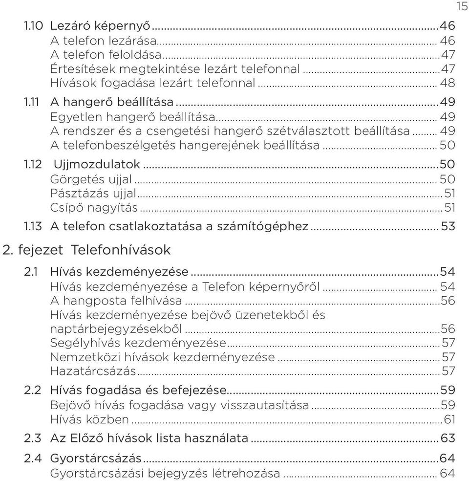 113 A telefon csatlakoztatása a számítógéphez 53 2 fejezet Telefonhívások 21 Hívás kezdeményezése 54 Hívás kezdeményezése a Telefon képernyőről 54 A hangposta felhívása56 Hívás kezdeményezése bejövő