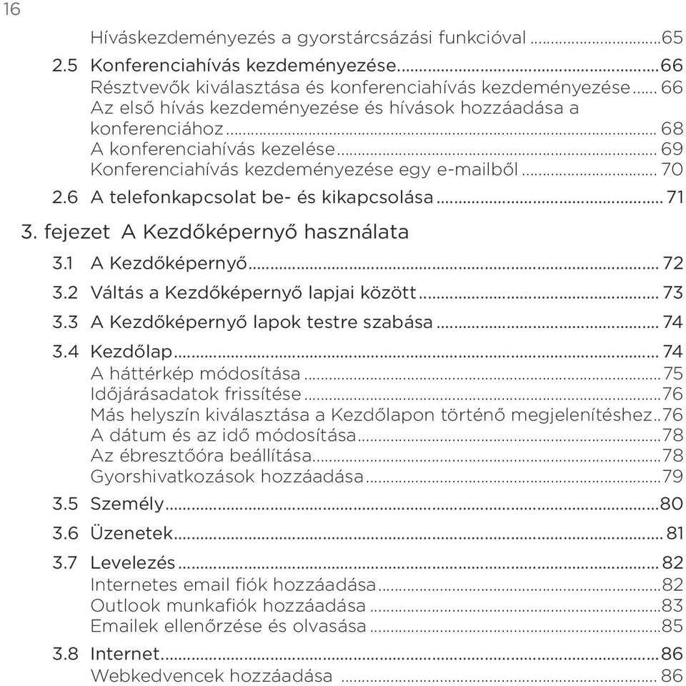 Kezdőképernyő 72 32 Váltás a Kezdőképernyő lapjai között 73 33 A Kezdőképernyő lapok testre szabása 74 34 Kezdőlap 74 A háttérkép módosítása75 Időjárásadatok frissítése 76 Más helyszín kiválasztása a