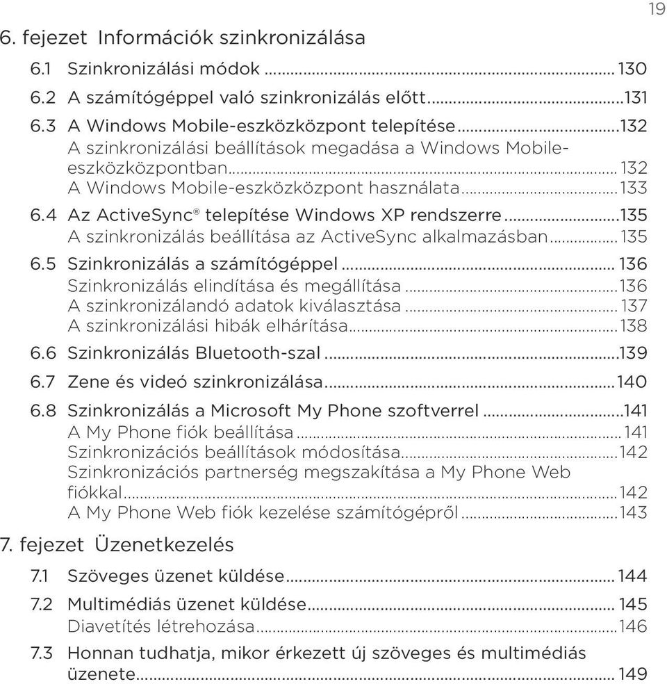 alkalmazásban 135 65 Szinkronizálás a számítógéppel 136 Szinkronizálás elindítása és megállítása136 A szinkronizálandó adatok kiválasztása 137 A szinkronizálási hibák elhárítása 138 66 Szinkronizálás