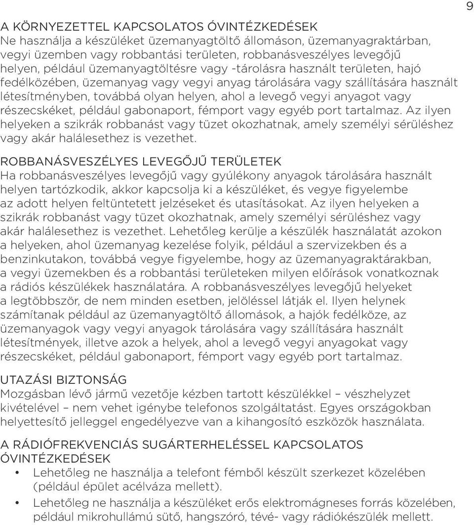 anyagot vagy részecskéket, például gabonaport, fémport vagy egyéb port tartalmaz Az ilyen helyeken a szikrák robbanást vagy tüzet okozhatnak, amely személyi sérüléshez vagy akár halálesethez is