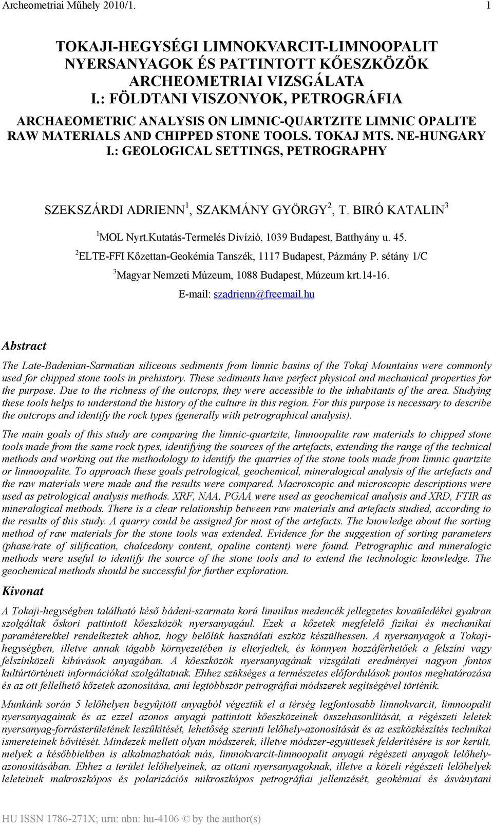 : GEOLOGICAL SETTINGS, PETROGRAPHY SZEKSZÁRDI ADRIENN 1, SZAKMÁNY GYÖRGY 2, T. BIRÓ KATALIN 3 1 MOL Nyrt.Kutatás-Termelés Divízió, 1039 Budapest, Batthyány u. 45.