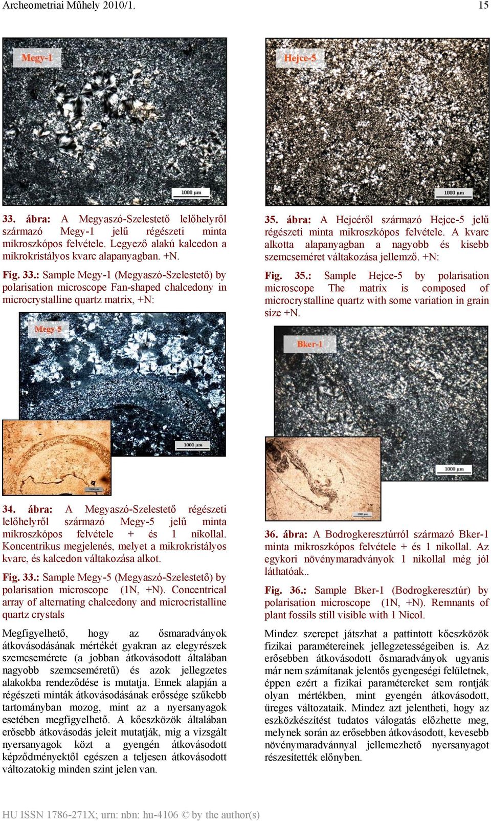 : Sample Hejce-5 by polarisation microscope The matrix is composed of microcrystalline quartz with some variation in grain size +N. 34.