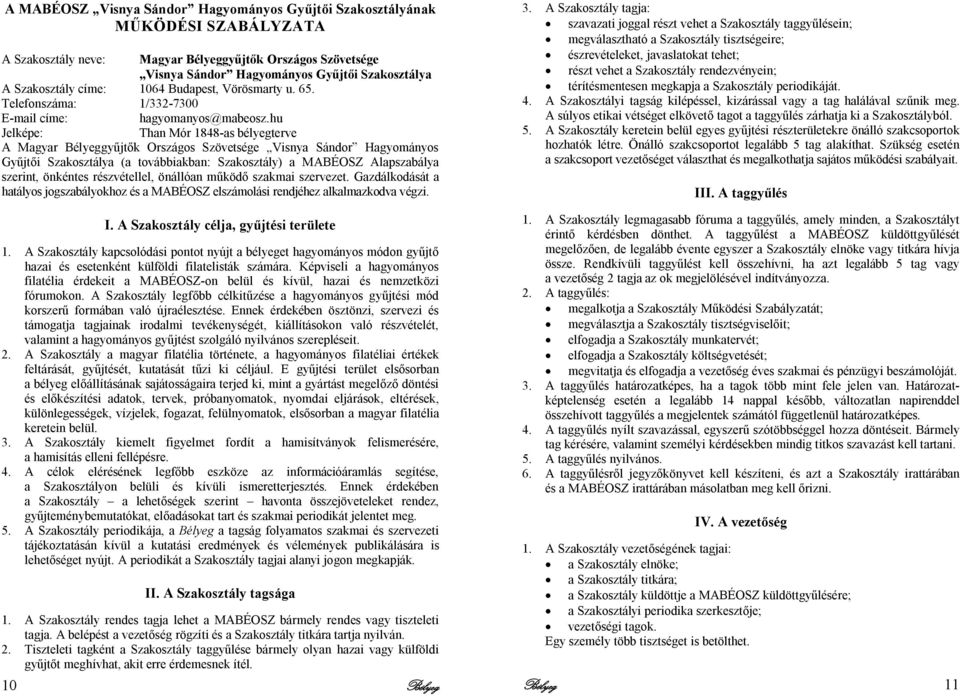 hu Jelképe: Than Mór 1848-as bélyegterve A Magyar Bélyeggyűjtők Országos Szövetsége Visnya Sándor Hagyományos Gyűjtői Szakosztálya (a továbbiakban: Szakosztály) a MABÉOSZ Alapszabálya szerint,