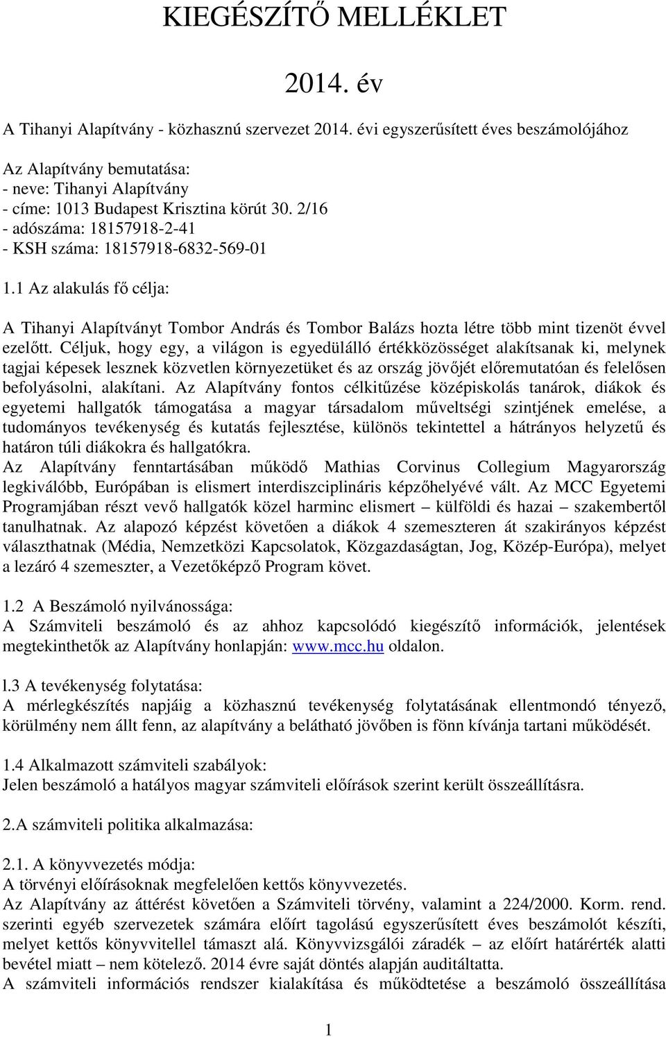 2/16 - adószáma: 18157918-2-41 - KSH száma: 18157918-6832-569-01 1.1 Az alakulás fő célja: A Tihanyi Alapítványt Tombor András és Tombor Balázs hozta létre több mint tizenöt évvel ezelőtt.