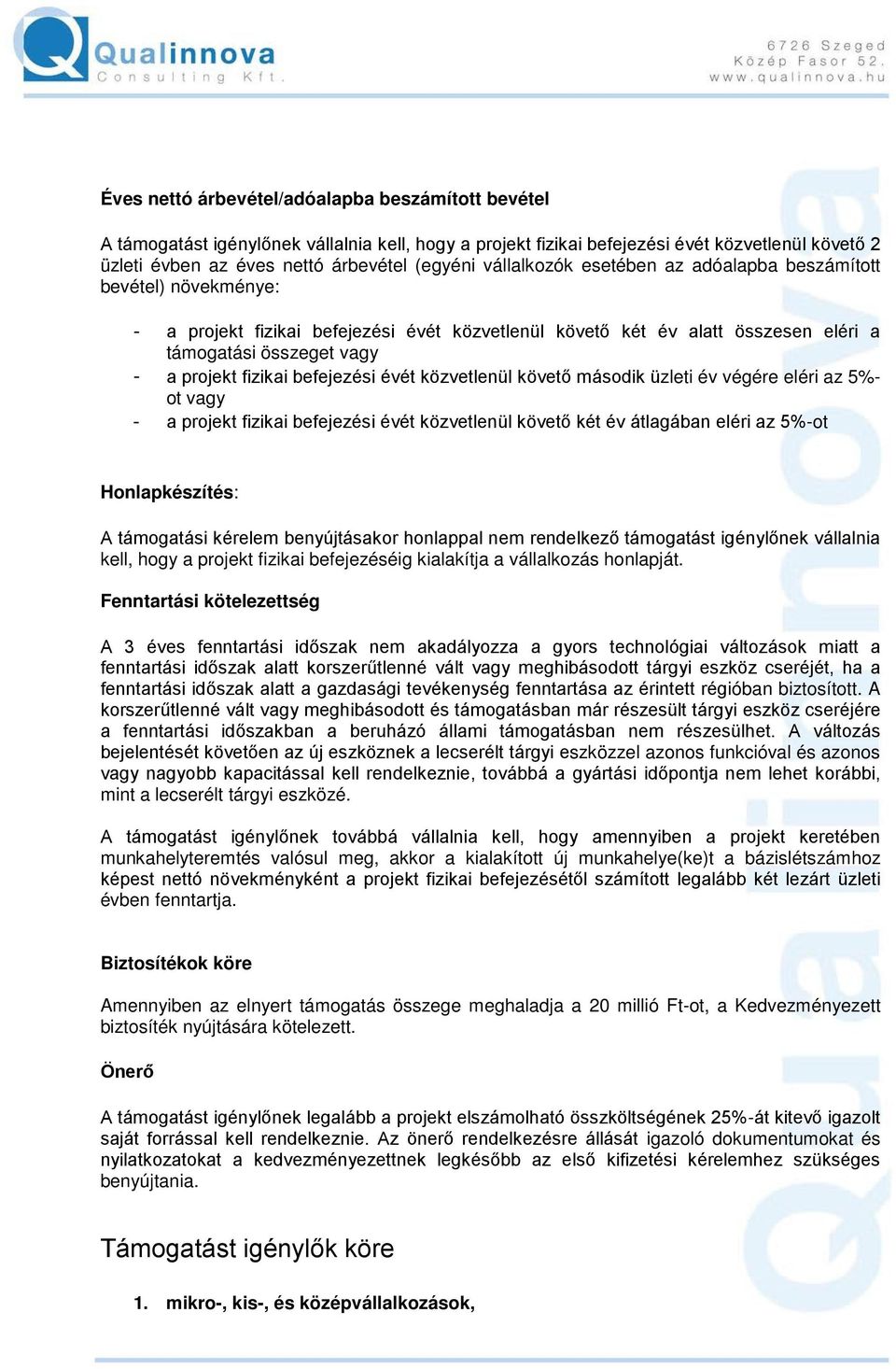 befejezési évét közvetlenül követő második üzleti év végére eléri az 5%- ot vagy - a projekt fizikai befejezési évét közvetlenül követő két év átlagában eléri az 5%-ot Honlapkészítés: A támogatási