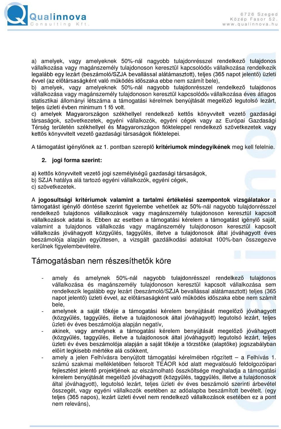 tulajdonrésszel rendelkező tulajdonos vállalkozása vagy magánszemély tulajdonoson keresztül kapcsolódó6 vállalkozása éves átlagos statisztikai állományi létszáma a támogatási kérelmek benyújtását