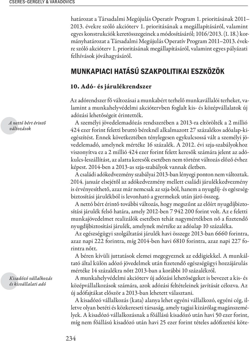 évekre szóló akcióterv 1. prioritásának megállapításáról, valamint egyes pályázati felhívások jóváhagyásáról. Munkapiaci hatású szakpolitikai eszközök 10.