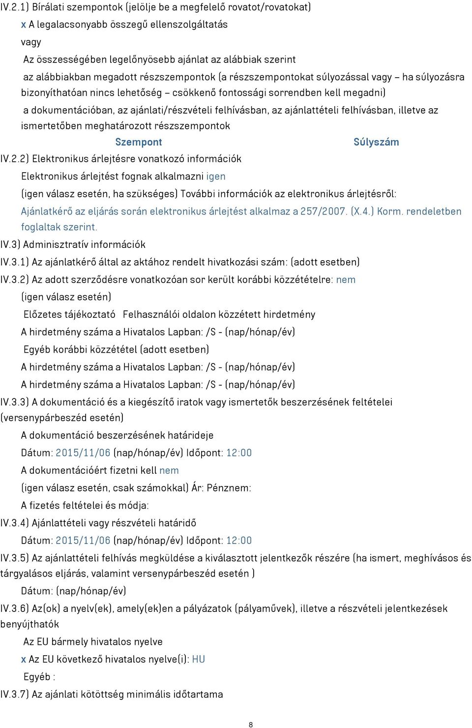 ajánlattételi felhívásban, illetve az ismertetőben meghatározott részszempontok Szempont Súlyszám IV.2.