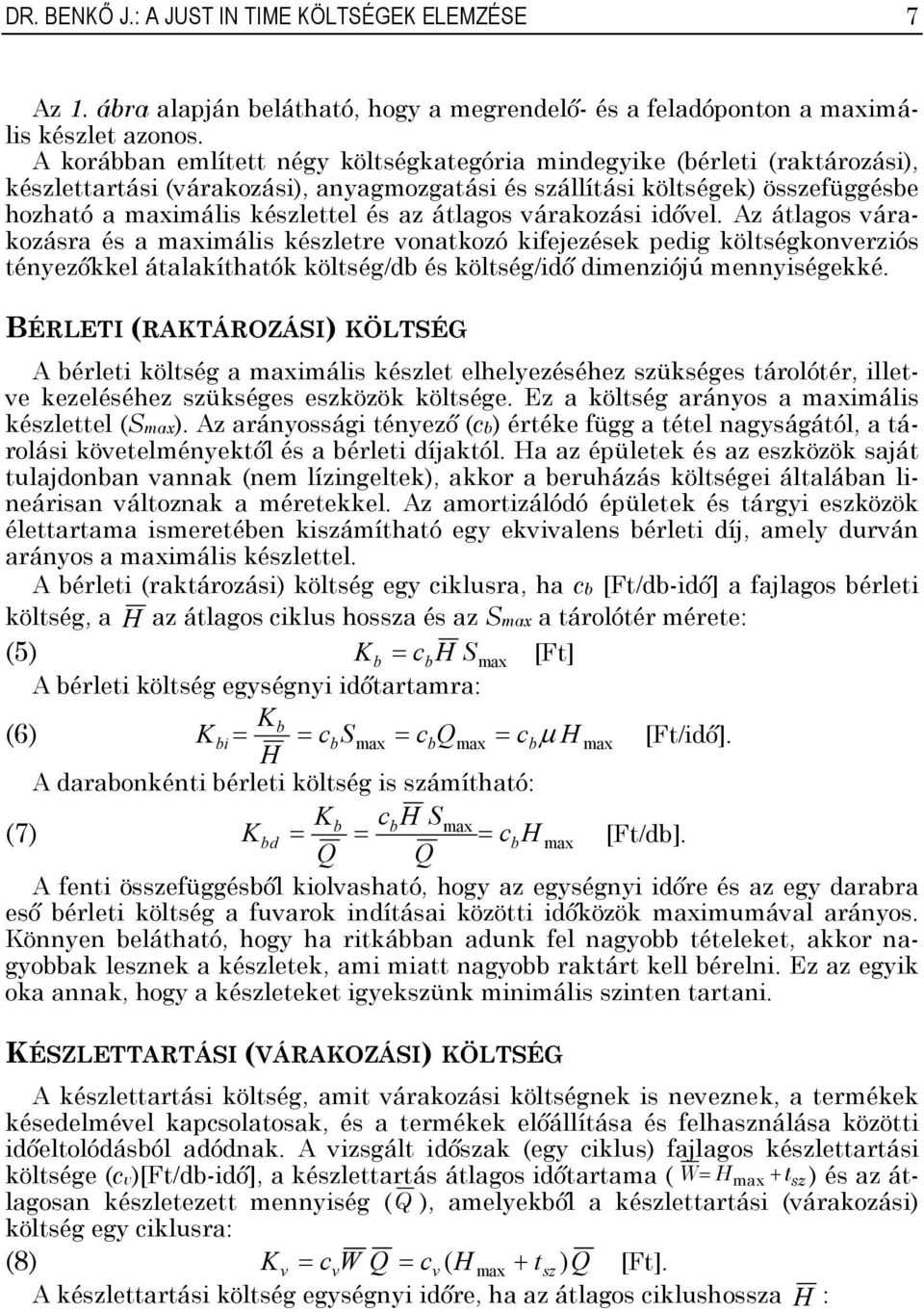 átlagos várakozási idővel. Az átlagos várakozásra és a maximális készletre voatkozó kifejezések pedig költségkoverziós téyezőkkel átalakíthatók költség/db és költség/idő dimeziójú meyiségekké.