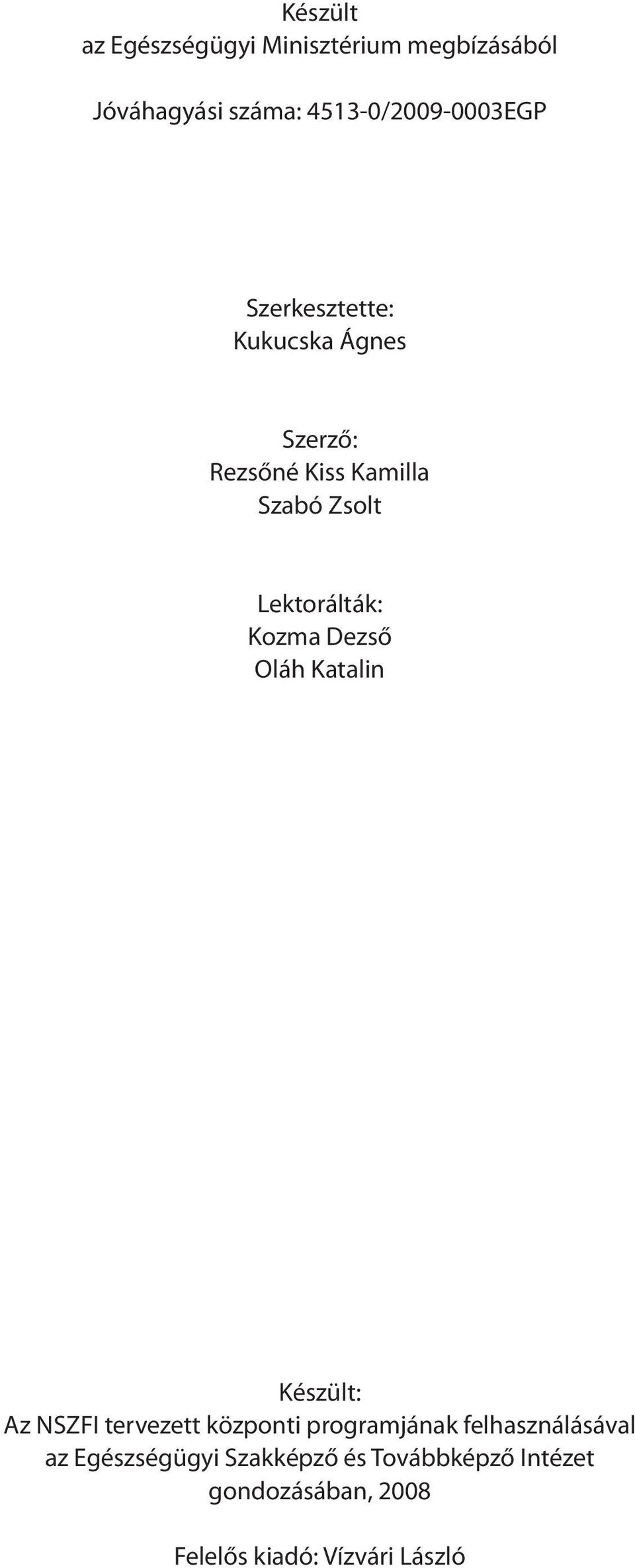 Dezső Oláh Katalin Készült: Az NSZFI tervezett központi programjának felhasználásával az