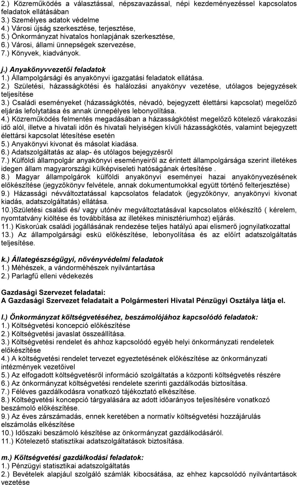 ) Állampolgársági és anyakönyvi igazgatási feladatok ellátása. 2.) Születési, házasságkötési és halálozási anyakönyv vezetése, utólagos bejegyzések teljesítése 3.