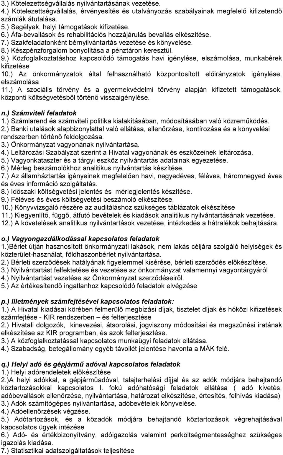 ) Készpénzforgalom bonyolítása a pénztáron keresztül. 9.) Közfoglalkoztatáshoz kapcsolódó támogatás havi igénylése, elszámolása, munkabérek kifizetése 10.